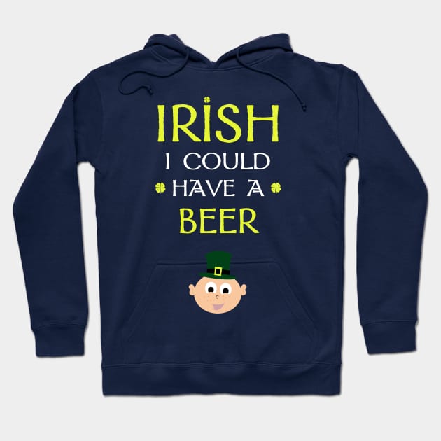 Irish I Could Have a Beer Hoodie by Corncheese